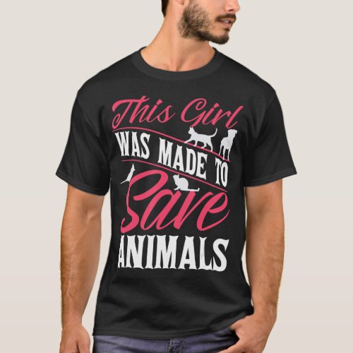 Vet Veterinarian This Girl Was Made To Save Animal T_Shirt