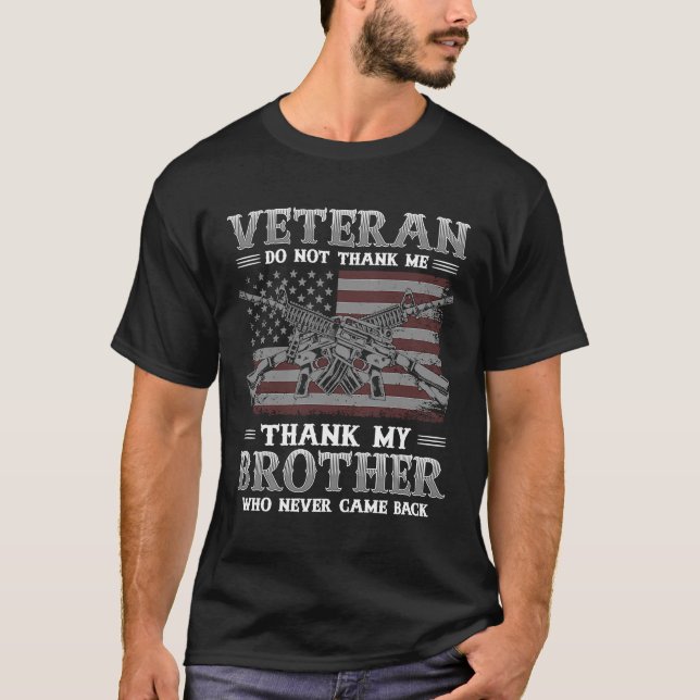 Veteran Do not Thank me Thank my brother who never T-Shirt (Front)
