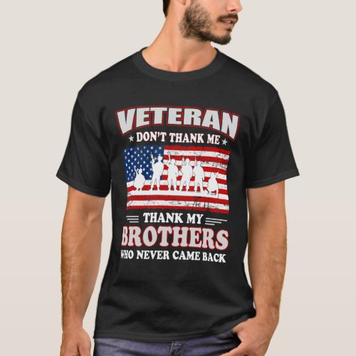 Veteran Don_t Thank Me Thank My Brothers Who Never T_Shirt