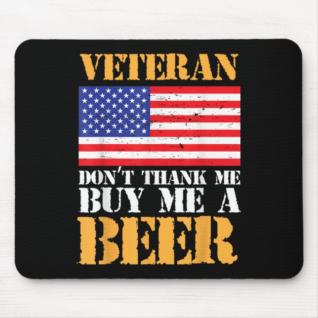 Veteran Dont Thank Buy Me Beer Memorial Veterans Mouse Pad (Front)