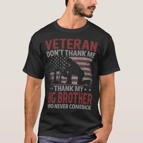 Veteran Dont Thank Me Thank My BIG BROTHER Who Ne T_Shirt