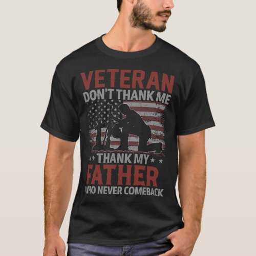 Veteran Dont Thank Me Thank My FATHER Who Never C T_Shirt
