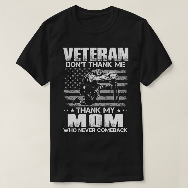 Veteran Don't Thank Me Thank My MOM Who Never Come T-Shirt (Design Front)