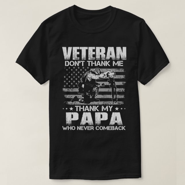 Veteran Don't Thank Me Thank My PAPA Who Never Com T-Shirt (Design Front)