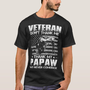 Veteran Don't Thank Me Thank My PAPAW Who Never Co T-Shirt