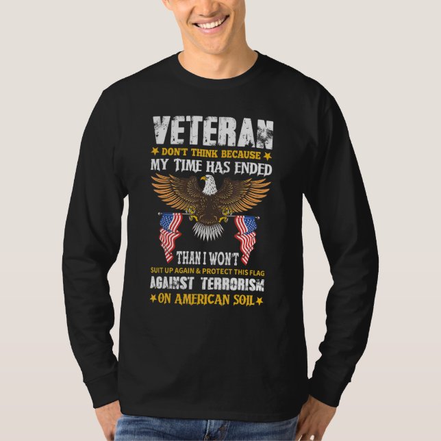 Veteran Don't Think Because My Time Has Ended Eagl T-Shirt (Front)