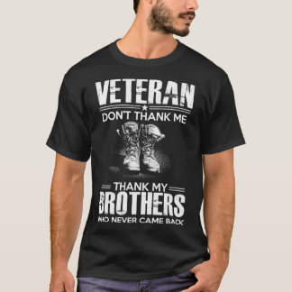veteran - dont't thank me thank my brothers who T-Shirt