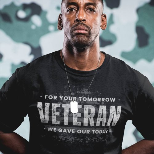 Veteran For Your Tomorrow We Gave Our Today T_Shirt