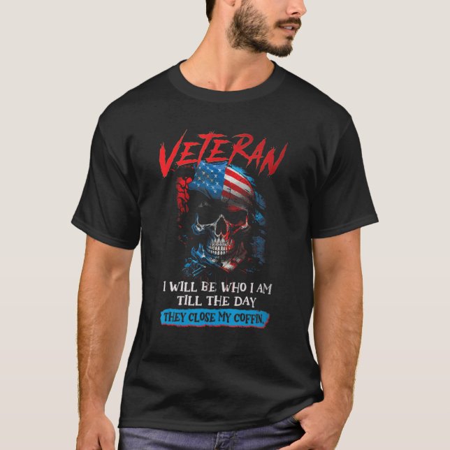 Veteran I Will Be Who I am Till The Day They Close T-Shirt (Front)