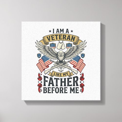 Veteran Like My Father Before Me Eagle Canvas Print