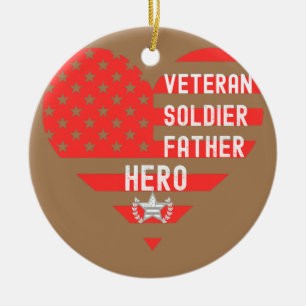 VETERAN SOLDIER FATHER HERO Dad's Day  Ceramic Ornament