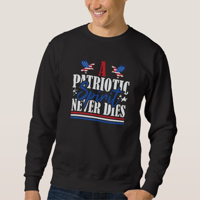 Veteran US Flag A Patriotic Spirit Never Dies   Sweatshirt (Front)