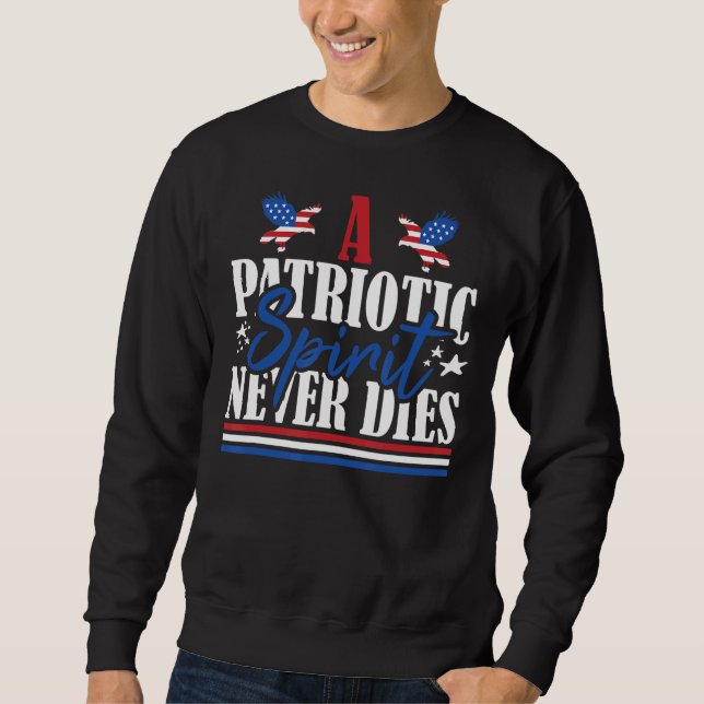 Veteran US Flag A Patriotic Spirit Never Dies Sweatshirt (Front)