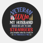 Veteran Wife My Husband Risked His Life Strangers  Classic Round Sticker