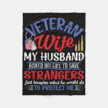 Veteran Wife My Husband Risked His Life Strangers  Fleece Blanket