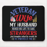 Veteran Wife My Husband Risked His Life Strangers  Mouse Pad