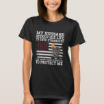 Veteran Wife My Husband Risked His Life To Save St T-Shirt