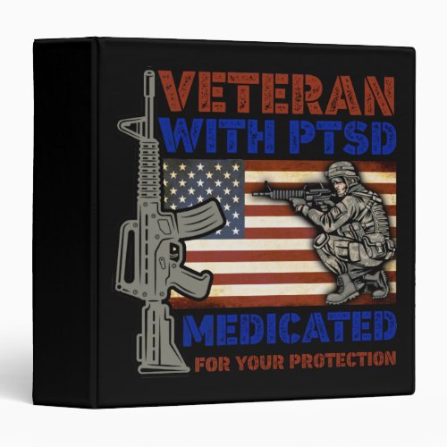 Veteran With PTSD Medicated For Your Protection 3 Ring Binder