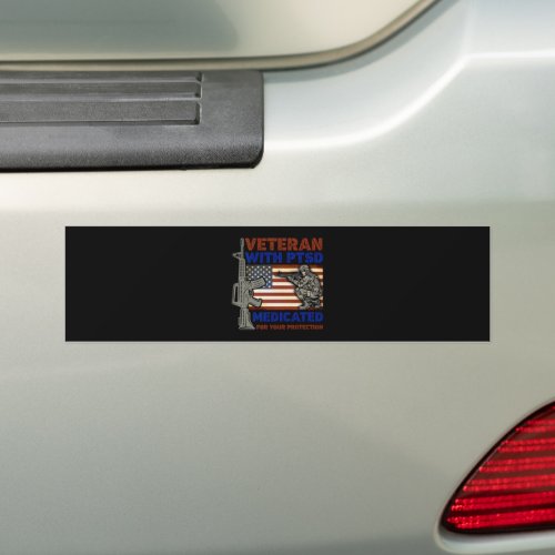 Veteran With PTSD Medicated For Your Protection Bumper Sticker