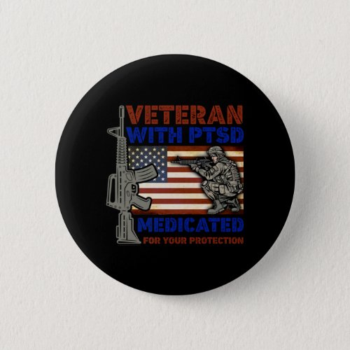 Veteran With PTSD Medicated For Your Protection Button