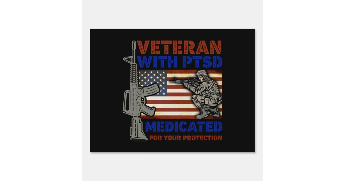 Veteran With PTSD Medicated For Your Protection Sign Zazzle