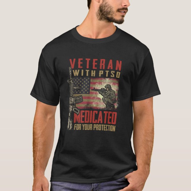 Veteran With PTSD Medicated For Your Protection T  T-Shirt (Front)