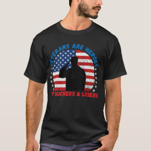 Veterans Are Heroes Not Suckers & Losers Pro Vet T-Shirt