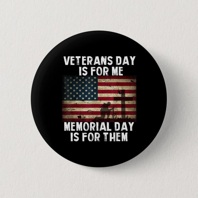 Veterans Day Is For Me Memorial Day Is For Them  Button (Front)