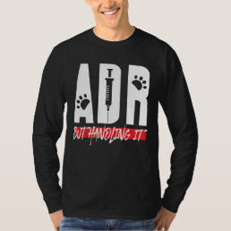 Veterinarian ADR But Handling It Vet Tech Birthday T-Shirt