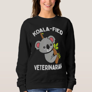Veterinarian Appreciaton Koalafied Vet School Koal Sweatshirt
