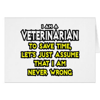 Veterinarian...Assume I Am Never Wrong Cards