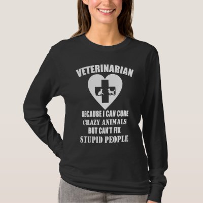 Veterinarian Because I Can Cure Crazy Animals T-Shirt