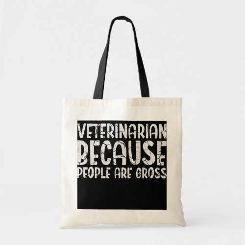 Veterinarian Because people are Gross Veterinary Tote Bag