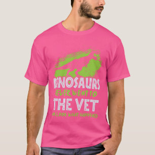 Veterinarian - Dinosaurs Never Went To The Vet - D T-Shirt