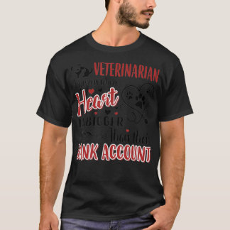 Veterinarian Heart Is Bigger Than Their Bank Accou T-Shirt