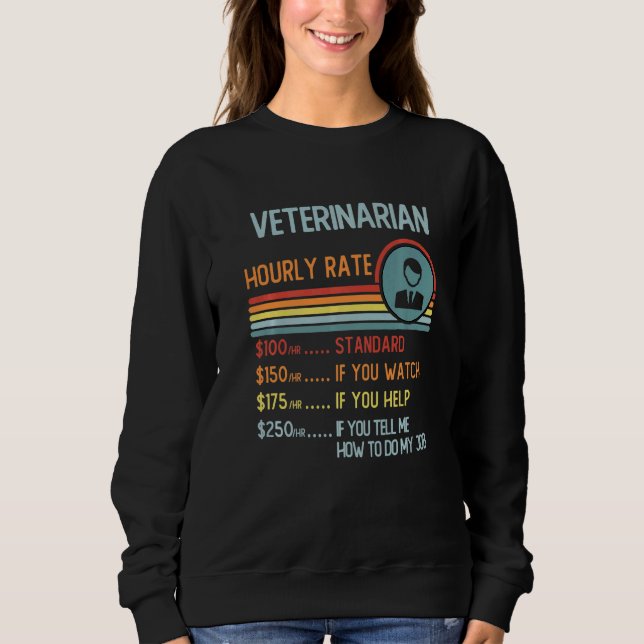 Veterinarian Hourly Rate T-Shirt Retro Job Title P Sweatshirt (Front)