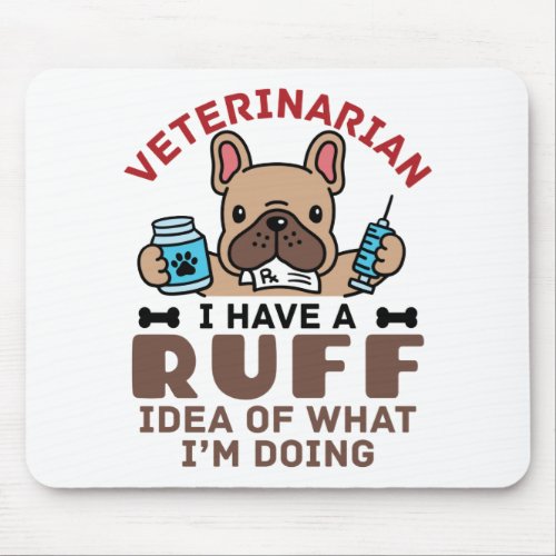 Veterinarian I Have a Ruff Idea Of What Im Doing Mouse Pad