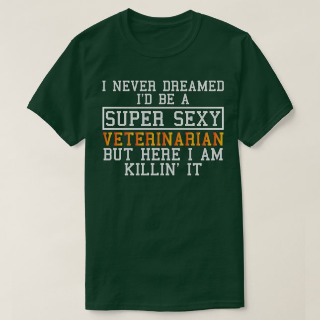 Veterinarian Never Dreamed Funny Veterinary T-Shirt (Design Front)