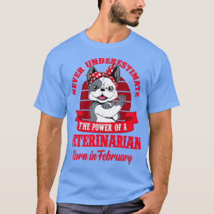 Veterinarian Power born in February T-Shirt