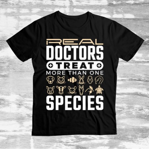 Veterinarian Real Doctors Treat More One Species  T_Shirt