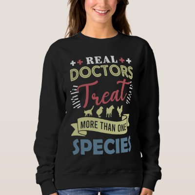 Veterinarian  Real Doctors Treat More Than One Spe Sweatshirt