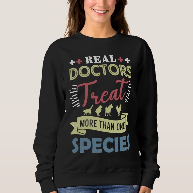 Veterinarian  Real Doctors Treat More Than One Spe Sweatshirt (Front)