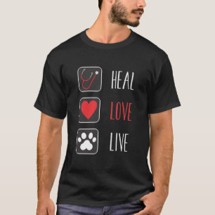 Heal Love Live Veterinarian Tshirt Vet Tech Student Shirts