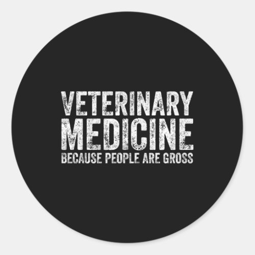 Veterinarian Veterinary Medicine People Are Gross Classic Round Sticker