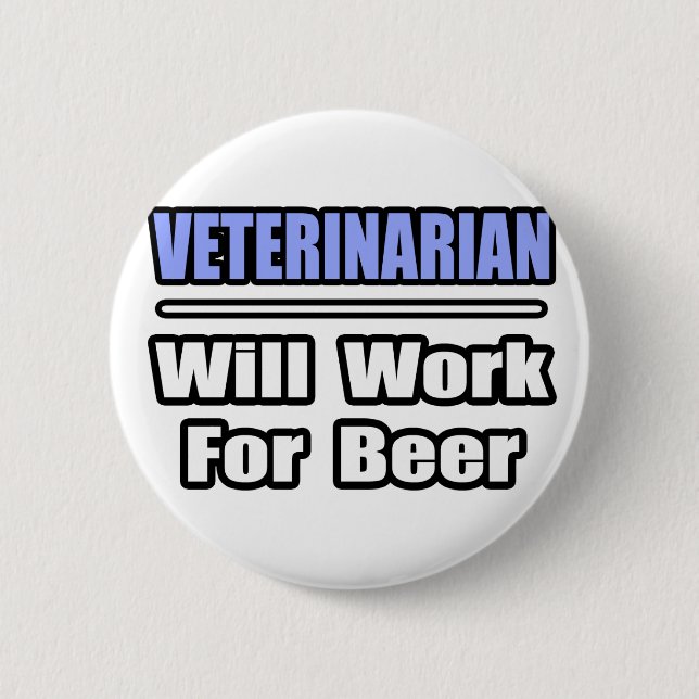 Veterinarian...Will Work For Beer Pinback Button (Front)