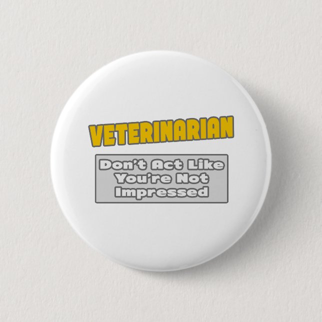 Veterinarian .. You're Impressed Button (Front)