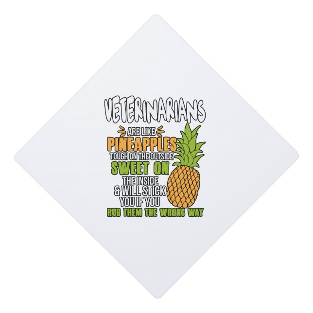 Veterinarians Are Like Pineapples. Graduation Cap Topper (Front)