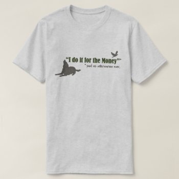 Veterinarians Don't Do It For The Money Funny T-shirt by KeltoiDesigns at Zazzle