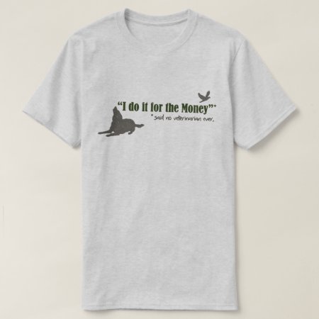 Veterinarians Don't Do It For The Money Funny T-shirt