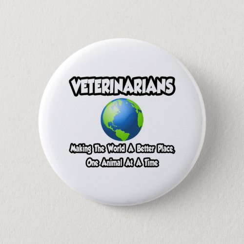 VeterinariansMaking the World a Better Place Button